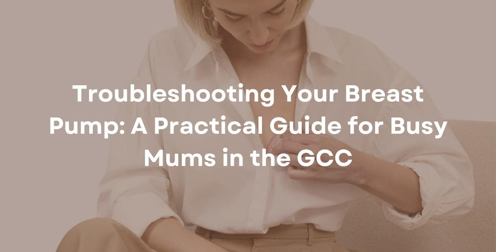 Troubleshooting Your Breast Pump: A Practical Guide for Busy Mums in the GCC