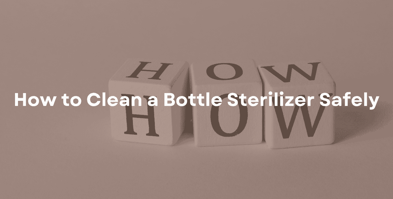 How to Clean a Bottle Sterilizer Safely