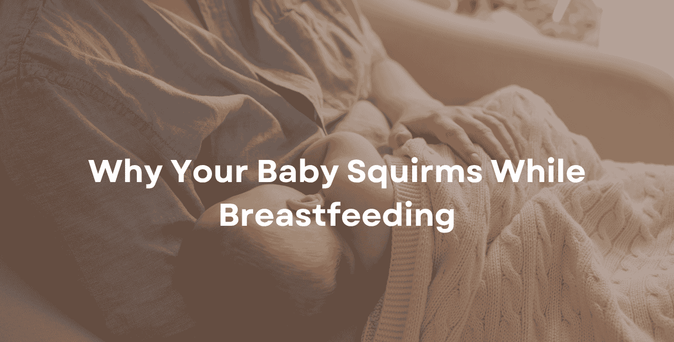 Why Your Baby Squirms While Breastfeeding
