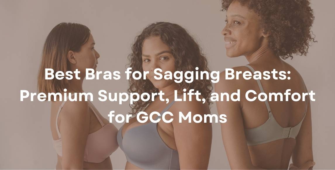 Best Bras for Sagging Breasts: Premium Support, Lift, and Comfort for GCC Moms