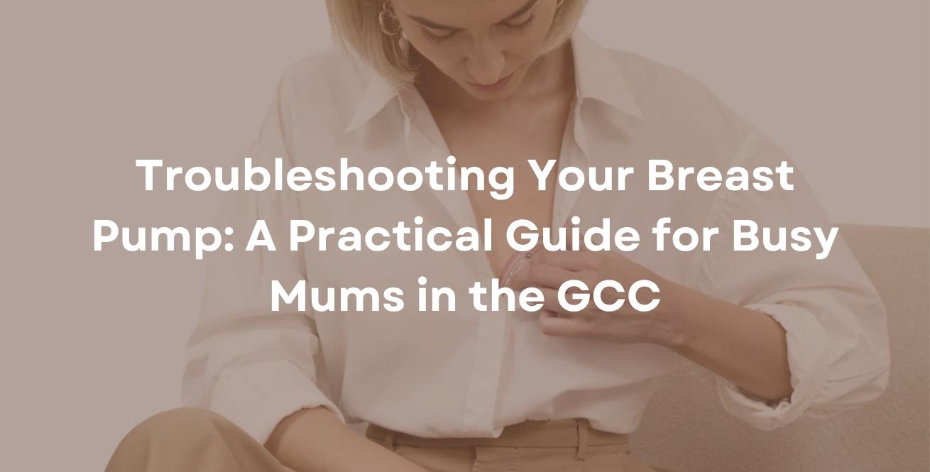 Troubleshooting Your Breast Pump: A Practical Guide for Busy Mums in the GCC