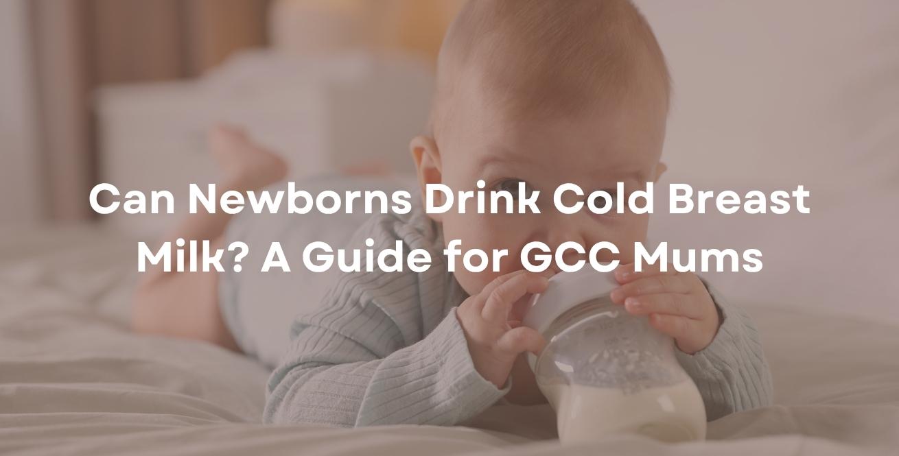 Can Newborns Drink Cold Breast Milk? A Guide for GCC Mums