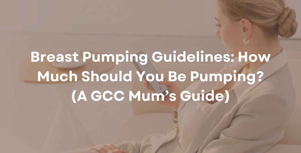 Breast Pumping Guidelines: How Much Should You Be Pumping? (A GCC Mum’s Guide)