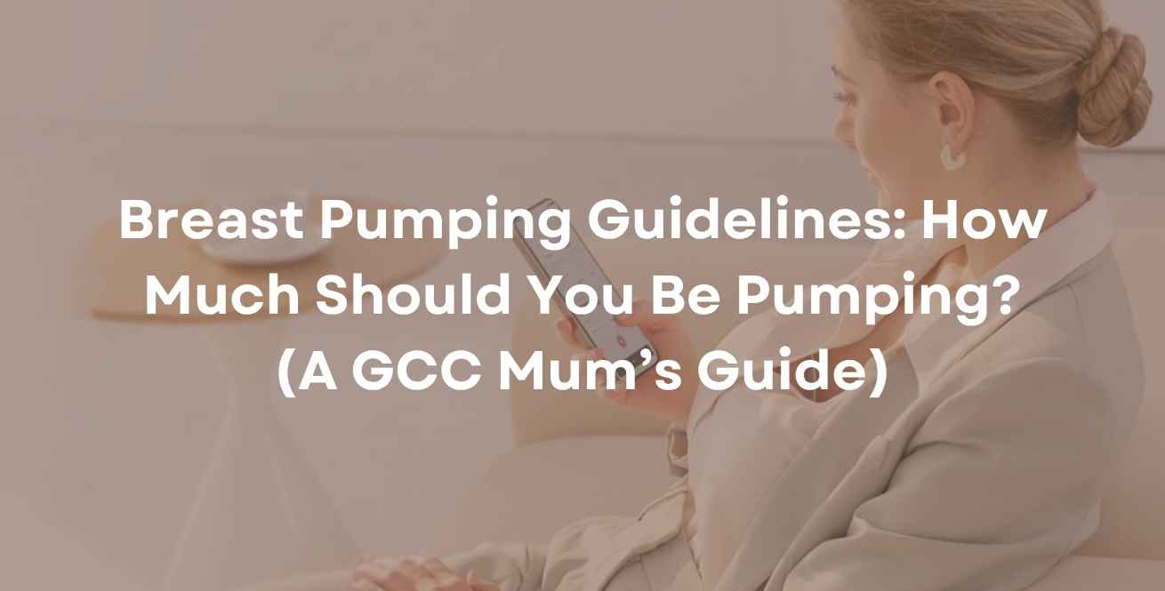 Breast Pumping Guidelines: How Much Should You Be Pumping? (A GCC Mum’s Guide)